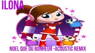 ILONA  Noël que du bonheur  Acoustic Remix [upl. by Ahseirej]