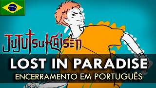 JUJUTSU KAISEN  Encerramento em Português Lost In Paradise  feat WellSilva amp Luiz Henrique [upl. by Cohin784]