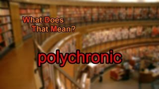 What does polychronic mean [upl. by Ojeibbob760]