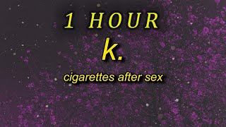 1 HOUR 🕐  Cigarettes After Sex  K Lyrics think i like you best when youre just with me and [upl. by Lukash]