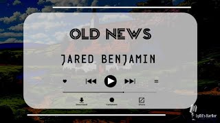 Jared Benjamin  Old News [upl. by Ellennad329]