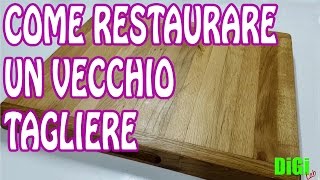 Fai da Te  Come restaurare un Vecchio Tagliere in Legno [upl. by Assile]