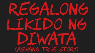 REGALONG LIKIDO NG DIWATA Aswang True Story [upl. by Ahseikram]