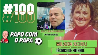 WILSON SCIOLI E LUIZ CARLOS RIBEIRO 100 PODCAST PAPO COM O PAPA [upl. by Akeim]