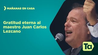 Gratitud eterna al maestro Juan Carlos Lezcano  Mañanas en Casa  Teleantioquia [upl. by Parthen388]