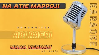 NA ATIE MAPPOJI ABI RAFDI KARAOKE LIRIK NADA RENDAH  MALE [upl. by Larson85]