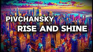 Pivchansky  Rise And Shine Audio [upl. by Noivad952]