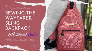 Part 1  Sewing the Wayfarer Sling Backpack  Style 2 by aquaintstitch  Full Tutorial [upl. by Resay282]