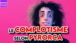 LE COMPLOTISME SELON PYRORCA [upl. by Ileek581]