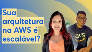 Sua arquitetura na AWS é escalável [upl. by Janeczka686]