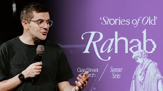 Stories of Old Rahab — James Leavy  Gas Street Church [upl. by Rushing]