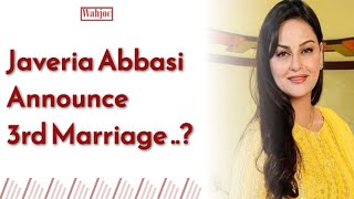 Javeria Abbasi Announces Third Marriage With Details  Wahjoc Entertainment [upl. by Norra]