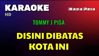 DISINI DIBATAS KOTA INI  TOMMY JPISA  KARAOKELIRIK  NADA PRIA [upl. by Eirrac]