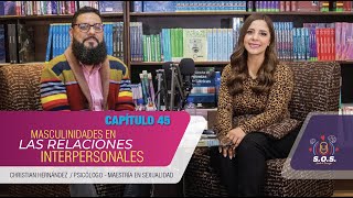 Masculinidades en las relaciones interpersonales  SOS Mente y Corazón  CAP 45 [upl. by Islehc769]