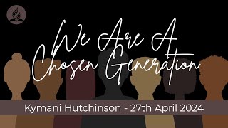 We Are A Chosen Generation  Kymani Hutchinson [upl. by Arika]