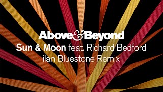 Above amp Beyond feat Richard Bedford  Sun amp Moon ilan Bluestone Remix [upl. by Annaegroeg]