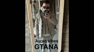 GTANA  AGRIA VIBES [upl. by Fernas]