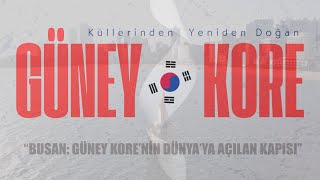 GÜNEY KORE BÖLÜM III  BUSAN  KORENİN DÜNYAYA AÇILAN KAPISI [upl. by Touber]