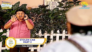 STOLEN CAR I PART 2 I FULL MOVIE I Taarak Mehta Ka Ooltah Chashmah  तारक मेहता [upl. by Lothair]