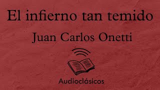 El infierno tan temido – Juan Carlos Onetti Audiolibro [upl. by Tenneb636]