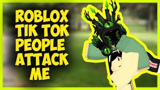 ROBLOX TIK TOK PEOPLE ATTACK ME [upl. by Eleda377]