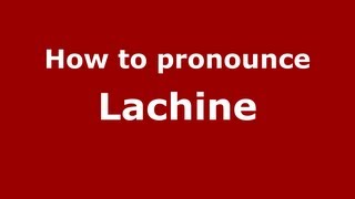 How to Pronounce Lachine  PronounceNamescom [upl. by Gudren]