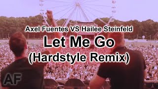 Axel Fuentes vs Hailee Steinfeld  Let Me Go Hardstyle Remix [upl. by Eillah525]