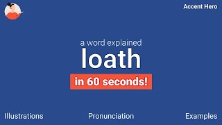 LOATH  Meaning and Pronunciation [upl. by Aivlis]