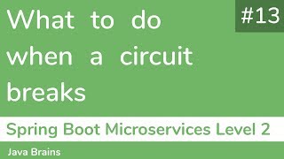 13 What to do when a circuit breaks  Spring Boot Microservices Level 2 [upl. by Lowenstern]