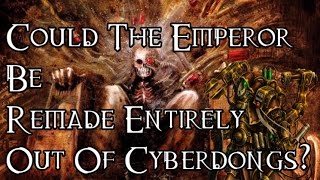 Could The Emperor Be Remade Entirely Out Of Cyberdongs TTS Theory  40K Theories [upl. by Aerdnaek]