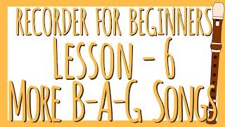 Recorder Lesson 6  More BAG Songs [upl. by King]