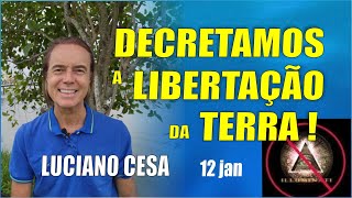 DECRETAMOS A LIBERTAÇÃO da TERRA LUCIANO CESA 12 jan Compartilhem [upl. by Aetnuahs710]