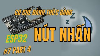 Lập trình ESP32 Bài 7  Phần 4 Lập trình Deep Sleep và đánh thức bằng NÚT NHẤN [upl. by Abramo]