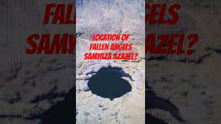 LOCATION OF FALLEN ANGELS SAMYAZA AZAZEL [upl. by Hebel]