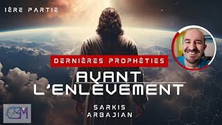 DERNIERES PROPHÉTIES AVANT LENLEVEMENT DE L ÉGLISE  SARKIS ARBAJIAN 1ère partie [upl. by Fredric811]