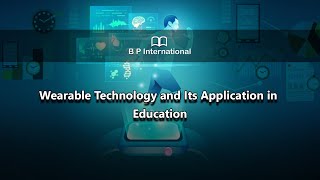 Wearable Technology and Its Application in Education [upl. by Tabby]