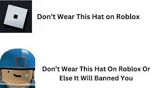 Don’t Wear This Hat On Roblox Or Else It Will Banned You [upl. by Anihcak]