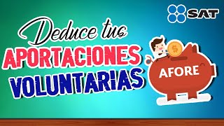 DEDUCCIONES PERSONALES  Deduce tus aportaciones voluntarias al Afore SAT [upl. by Arsi]