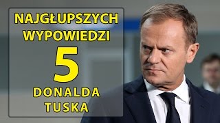 5 najgłupszych wypowiedzi Donalda Tuska [upl. by Eirrab]