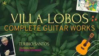 VillaLobos  Complete Works for Solo Guitar  Études Preludes Choros  rr Turibio Santos [upl. by Therine]