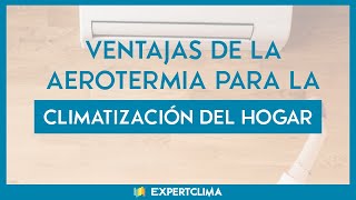 Aerotermia La Mejor Opción para Climatizar tu Hogar 🏠  Beneficios Clave  expertClimaes [upl. by Selbbep618]