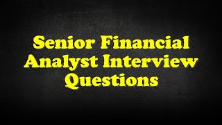 Senior Financial Analyst Interview Questions [upl. by Lahcear]