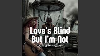 Loves Blind But Im Not [upl. by Newby563]