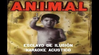 ANIMAL  Esclavo de Ilusión Karaoke Acústico [upl. by Mcnalley919]