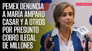 Pemex denuncia a María Amparo Casar y a otros por presunto cobro ilegal de millones [upl. by Maddis815]