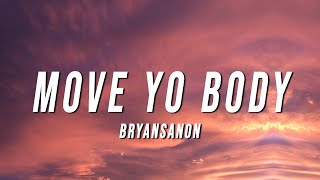 Bryansanon  MOVE YO BODY Lyrics [upl. by Ehav897]