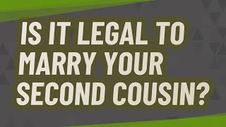 Is it legal to marry your second cousin [upl. by Alexandrina]