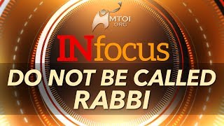 INFOCUS  Do Not Be Called Rabbi [upl. by Leahcimnaes]