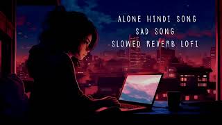 ALONE Sad song 💔 hindi new broken heart touching song lyrics slowed Reverb lofi mix [upl. by Jemimah401]