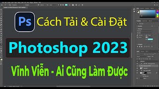 Cách tải và cài đặt Photoshop 2023 full vĩnh viễn  Ai cũng làm được [upl. by Neelyam]